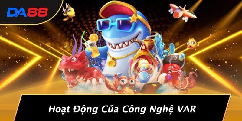 Công Nghệ VAR: Cách Mạng Hóa Trận Đấu Bóng Đá Và Bí Mật Ít Ai Biết Đến Từ DA88 2 Hoạt Động Của Công Nghệ VAR