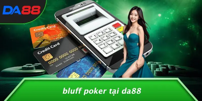 BLUFF POKER LÀ GÌ: MẸO CƠ BẢN VÀ CHIẾN LƯỢC ĐÁNH LỪA ĐỐI THỦ 5 Bluff Poker Tại DA88