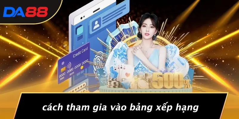 BẢNG XẾP HẠNG: TOP TRÒ CHƠI CASINO ĐỈNH CAO TẠI DA88 5 Cách Tham Gia Vào Bảng Xếp Hạng