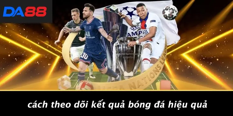 KẾT QUẢ BÓNG ĐÁ: CÙNG KHÁM PHÁ TRỌN VẸN BÍ ẨN CÁ CƯỢC DA88 3 Cách Theo Dõi Kết Quả Bóng Đá Hiệu Quả
