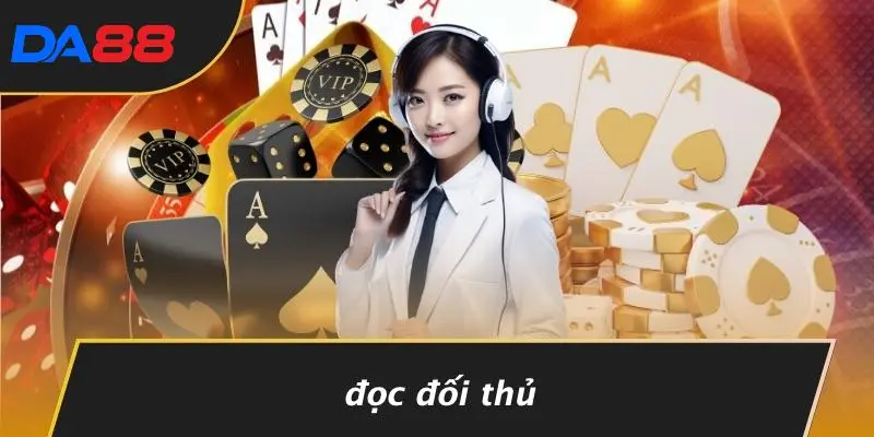 BLUFF POKER LÀ GÌ: MẸO CƠ BẢN VÀ CHIẾN LƯỢC ĐÁNH LỪA ĐỐI THỦ 4 Đọc Đối Thủ