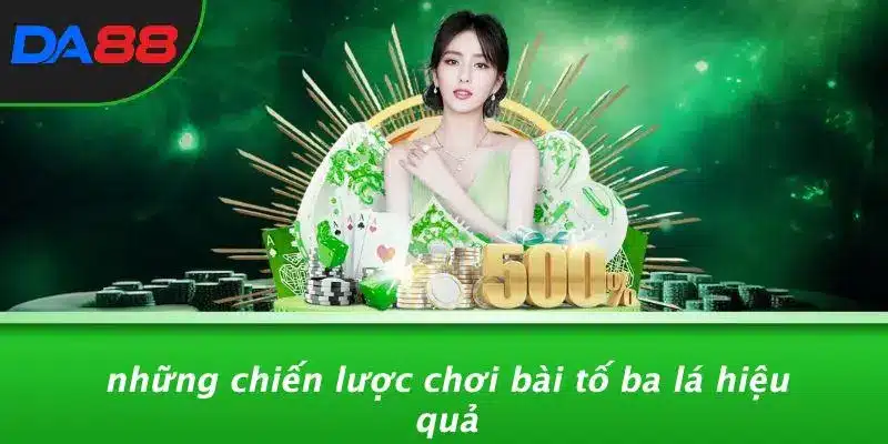 BÀI TỐ BA LÁ: MẸO CHƠI CASINO SIÊU ĐỈNH GIÚP BẠN THẮNG LỚN 5 Những Chiến Lược Chơi Bài Tố Ba Lá Hiệu Quả