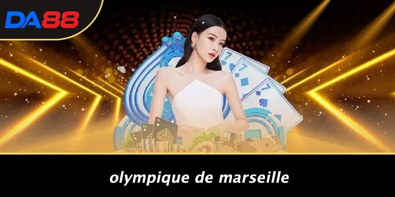 LIGUE 1: KHÁM PHÁ SỰ HẤP DẪN CỦA GIẢI BÓNG ĐÁ PHÁP CÙNG DA88 4 Olympique De Marseille