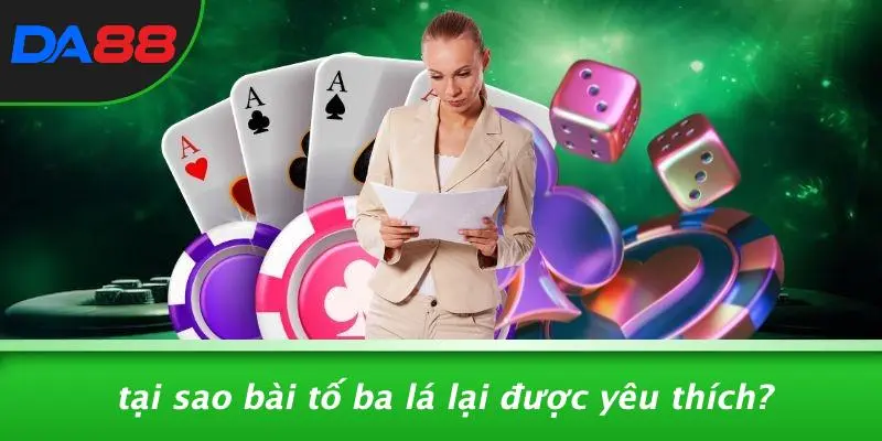 BÀI TỐ BA LÁ: MẸO CHƠI CASINO SIÊU ĐỈNH GIÚP BẠN THẮNG LỚN 3 Tại Sao Bài Tố Ba Lá Lại Được Yêu Thích?
