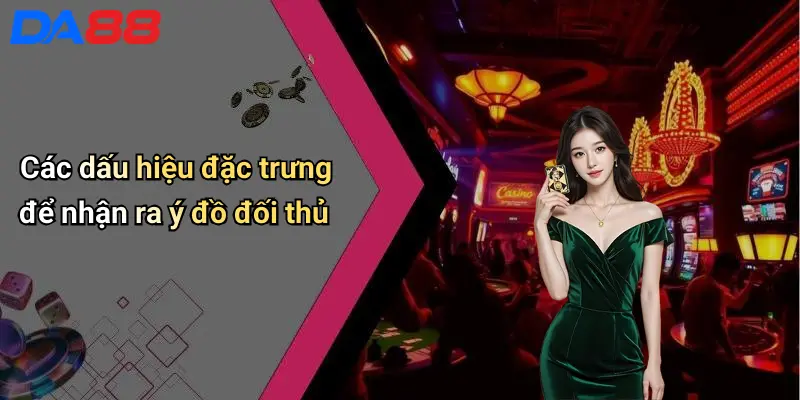 Cách Đọc Bài Đối Thủ: Bí Quyết Thành Công Tại Da88 Casino 2 Các dấu hiệu đặc trưng để nhận ra ý đồ đối thủ