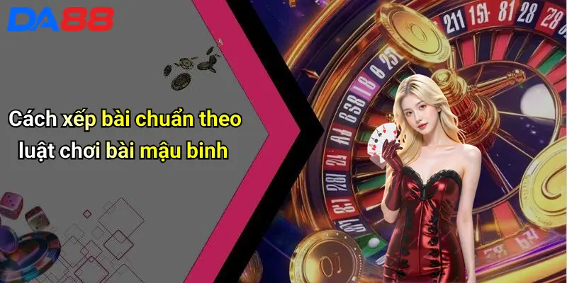 Luật Chơi Bài Mậu Binh: Hướng Dẫn Luật, Cách Chơi, Mẹo Thắng 3 Cách xếp bài chuẩn theo luật chơi bài mậu binh