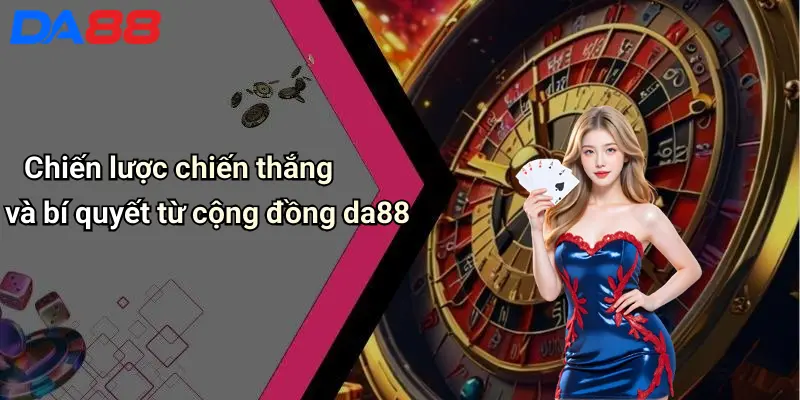 Luật Chơi Bài Mậu Binh: Hướng Dẫn Luật, Cách Chơi, Mẹo Thắng 5 Chiến lược chiến thắng và bí quyết từ cộng đồng da88