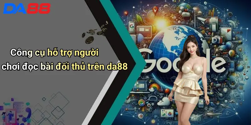 Cách Đọc Bài Đối Thủ: Bí Quyết Thành Công Tại Da88 Casino 4 Công cụ hỗ trợ người chơi đọc bài đối thủ trên da88