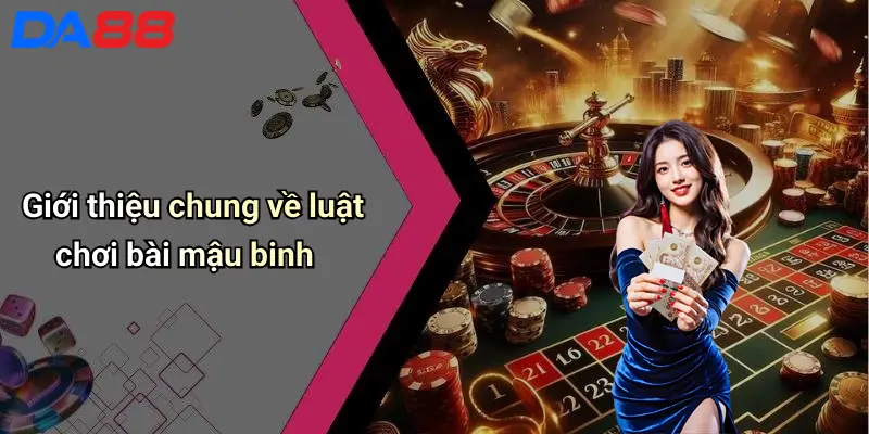 Luật Chơi Bài Mậu Binh: Hướng Dẫn Luật, Cách Chơi, Mẹo Thắng 2 Giới thiệu chung về luật chơi bài mậu binh