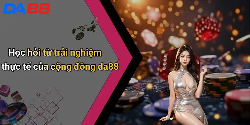 Cách Đánh Bài Luôn Thắng: Chiến Lược Thực Chiến Từ Chuyên Gia Da88 5 Học hỏi từ trải nghiệm thực tế của cộng đồng da88