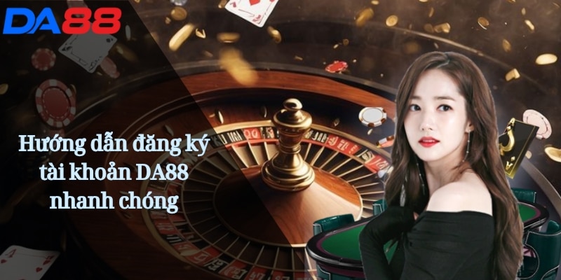 DA88 Shake | Cược Đỉnh Cao Trải Nghiệm Casino Uy Tín Online 22 Hướng dẫn đăng ký tài khoản DA88 nhanh chóng