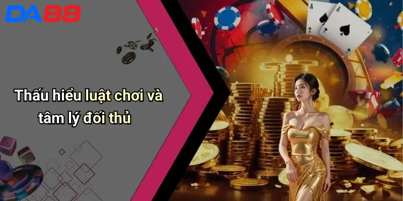 Cách Đánh Bài Luôn Thắng: Chiến Lược Thực Chiến Từ Chuyên Gia Da88 2 Thấu hiểu luật chơi và tâm lý đối thủ