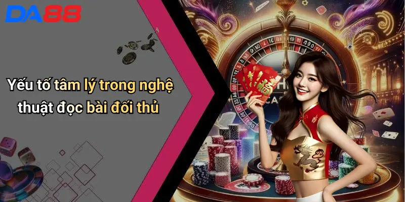 Cách Đọc Bài Đối Thủ: Bí Quyết Thành Công Tại Da88 Casino 6 Yếu tố tâm lý trong nghệ thuật đọc bài đối thủ